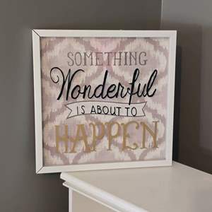 Lot #118 Framed Wall Decor - Something Wonderful Is About To Happen